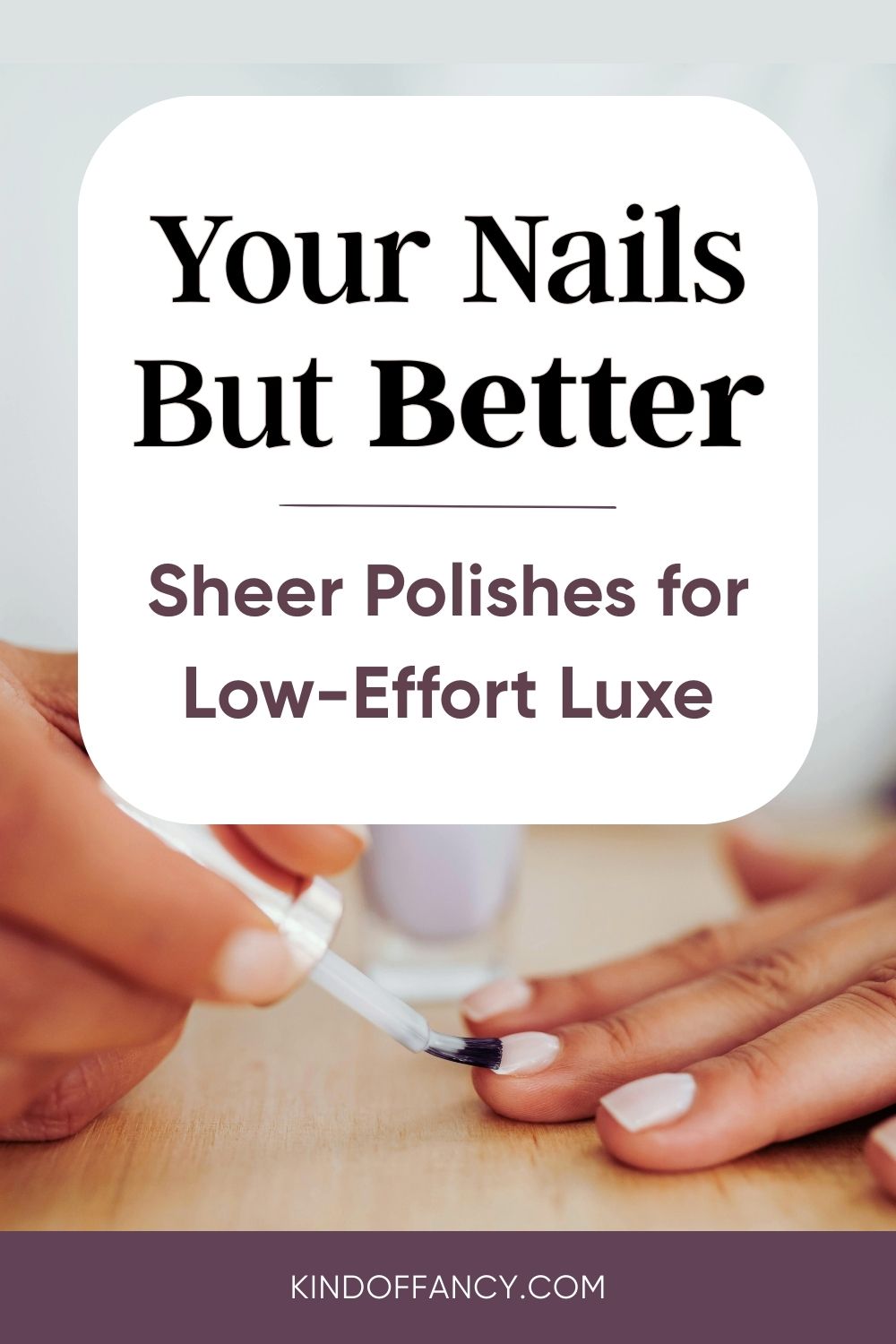 sheer nail polishes for your nails but better home manicure kindoffancy.com