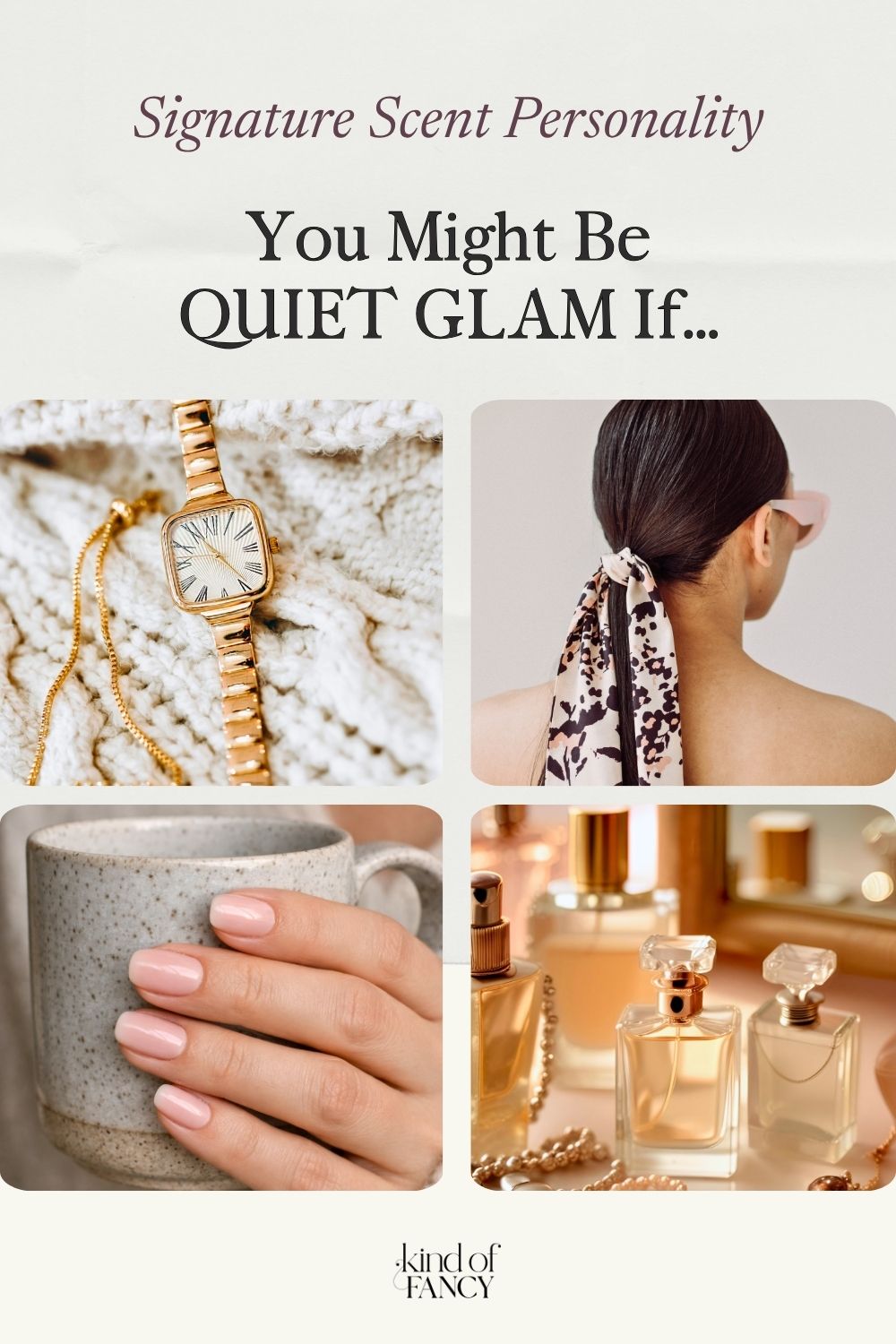 Quiet Glam signature scent personality mood board: luxe gold watch, soap nails holding a stoneware coffee mug, glass perfume bottles on a vanity, and a silk scarf wrapped sleek ponytail.
